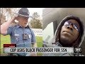 Cop Asks Black Passenger For Social Security Number