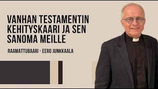 Vanhan testamentin kehityskaari ja sen sanoma meille, Eero Junkkaala
