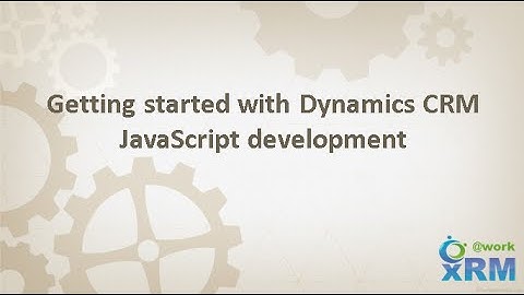 Getting started with Dynamics CRM JavaScript development