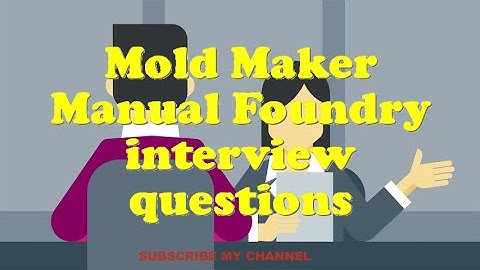 Mold Maker Manual Foundry interview questions