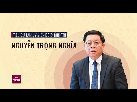 Tiểu sử tân Ủy viên Bộ Chính trị Nguyễn Trọng Nghĩa | VTC Now