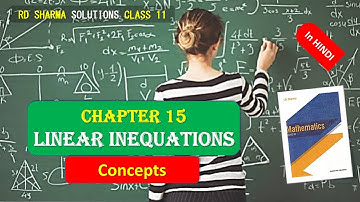 RD SHARMA SOLUTIONS CLASS 11 CHAPTER 15 Linear Inequations Concepts Complete in HINDI