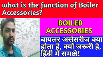 Boiler Accessories Brief Explanation  || Types and Function  of Boiler Accessories || in Hindi