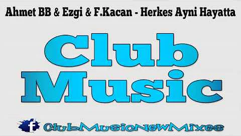 Ahmet BB & Ezgi & F.Kacan - Herkes Ayni Hayatta (Remix)