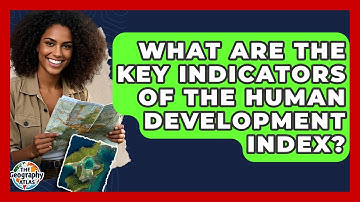 What Are The Key Indicators Of The Human Development Index? - The Geography Atlas