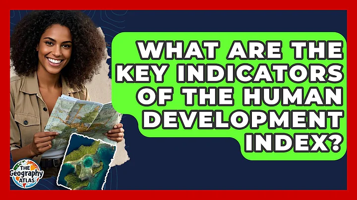 What Are The Key Indicators Of The Human Development Index? - The Geography Atlas