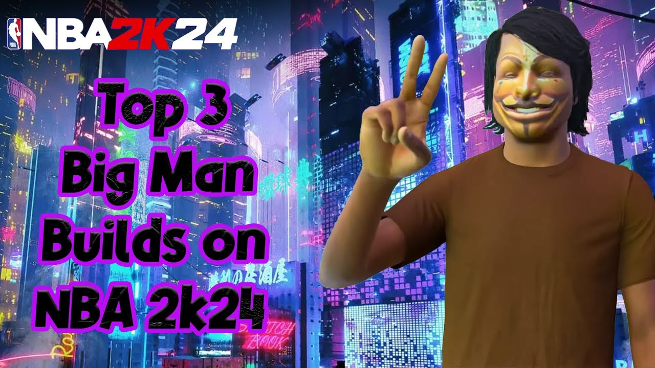 NBA 2K24 Top 3 Big Man Builds YouTube nba-2k24-top-3-big-man-builds-youtube