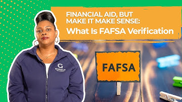 Financial Aid, But Make It Make Sense: What Is FAFSA Verification