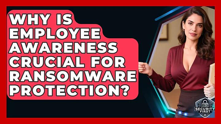 Why Is Employee Awareness Crucial For Ransomware Protection? - SecurityFirstCorp.com