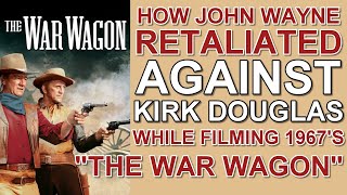 WOW! How John Wayne RETALIATED AGAINST Kirk Douglas while filming 1967's "THE WAR WAGON"!