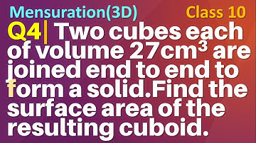 Q4 | Two cubes each of volume 27 cm3 are joined end to end to form a solid. Find the surface area of
