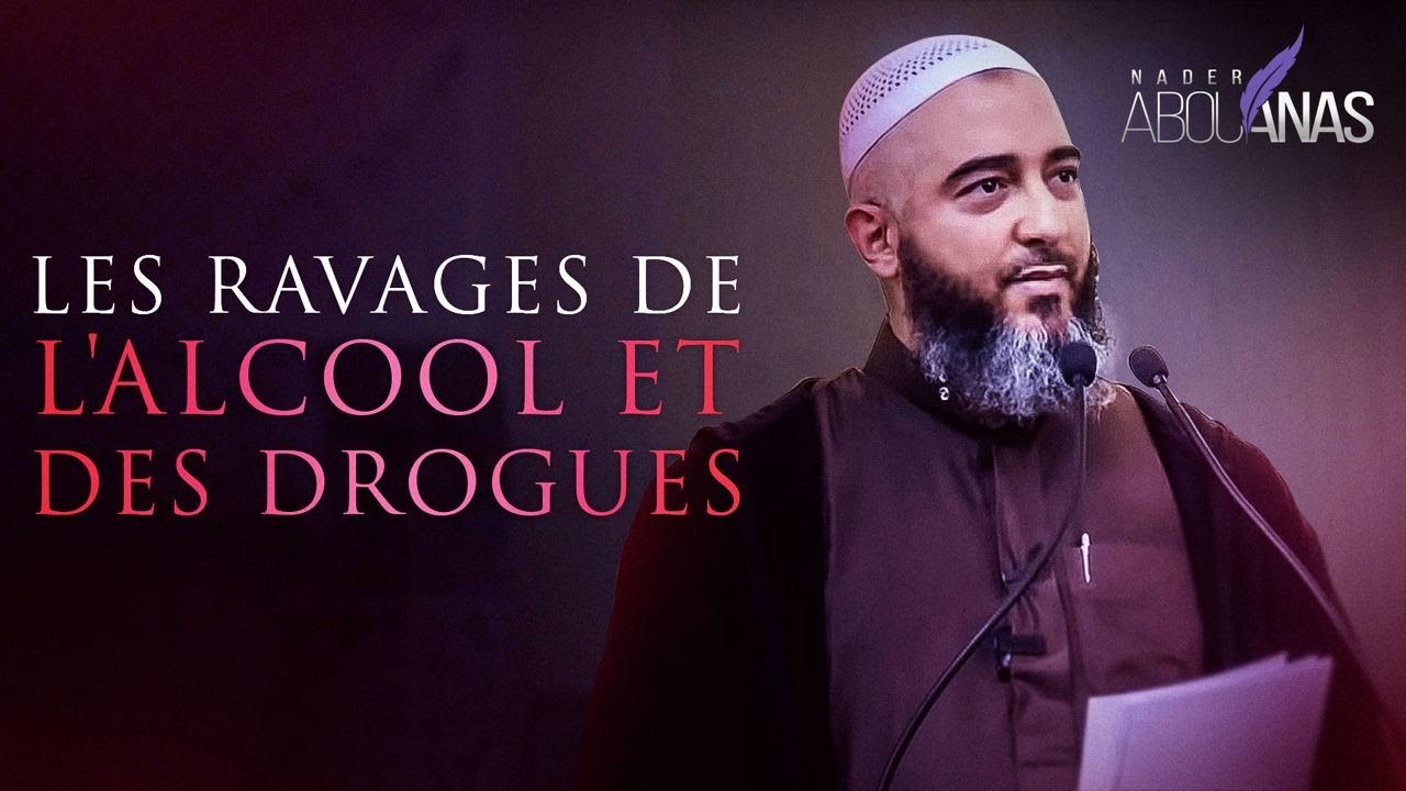 LES RAVAGES DE L'ALCOOL ET DES DROGUES - NADER ABOU ANAS
