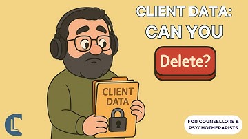 Can Counselling Clients Ask You to Delete Their Data?