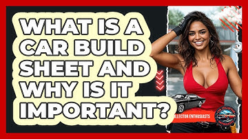 What Is A Car Build Sheet And Why Is It Important? - Car Collector Enthusiasts