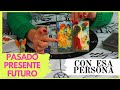 PASADO PRESENTE FUTURO CON ESA PERSONA - TAROT INTERACTIVO