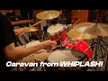 Caravan from WHIPLASH! (Drum Cover)