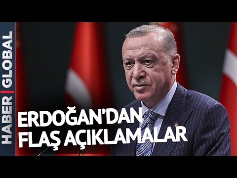Cumhurbaşkanı Erdoğan&rsquo;dan Flaş Açıklamalar