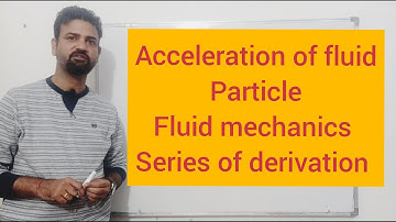 Acceleration of fluid particle(local and convective) -Fluid Mechanics- series of derivation