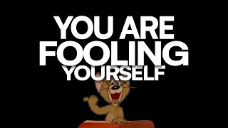 You know you’re not being honest with yourself