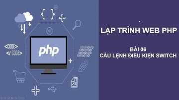 Lập trình web PHP - Bài 06: Câu lệnh điều kiện switch