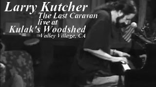 Larry Kutcher - The Last Caravan live at @Kulak&#39;s Woodshed, Valley Village, CA