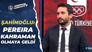 Ogün Şahinoğlu: Vitor Pereira Buraya Kahraman Olmaya Geldi