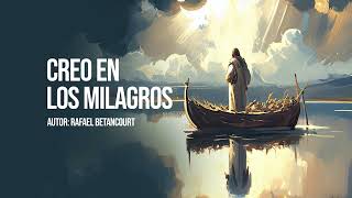 Video thumbnail of "Creo en los milagros | Rafael Betancourt | Música católica"