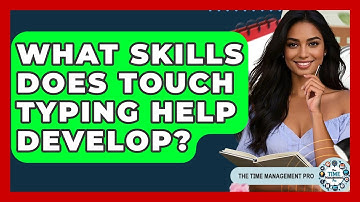 What Skills Does Touch Typing Help Develop? - The Time Management Pro