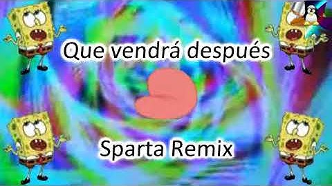(Reupload) "que vendrá después" sparta remix
