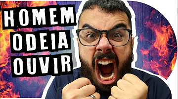 O que um homem odeia ouvir?