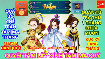 VLTK MOBILE - QUYẾT TÂM LẤY ĐỈNH TÂM MA QUÝ SAU TRẬN TÂM MA THÁNG ĐẦY CAY CÚ TẠI SERVER HÀN QUỐC