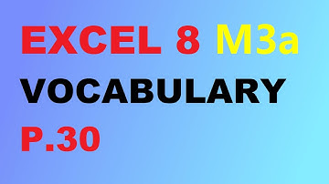 EXCEL 8 for Kaz M3a VOCABULARY p 30
