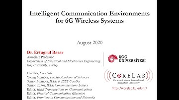 Intelligent Communication Environments for 6G Wireless Systems - Dr. Ertugrul Basar (Koc University)