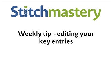 Editing your key entries - Stitchmastery weekly tip