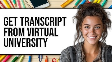 How to Get Transcript from Virtual University 2025 - Easy Guide