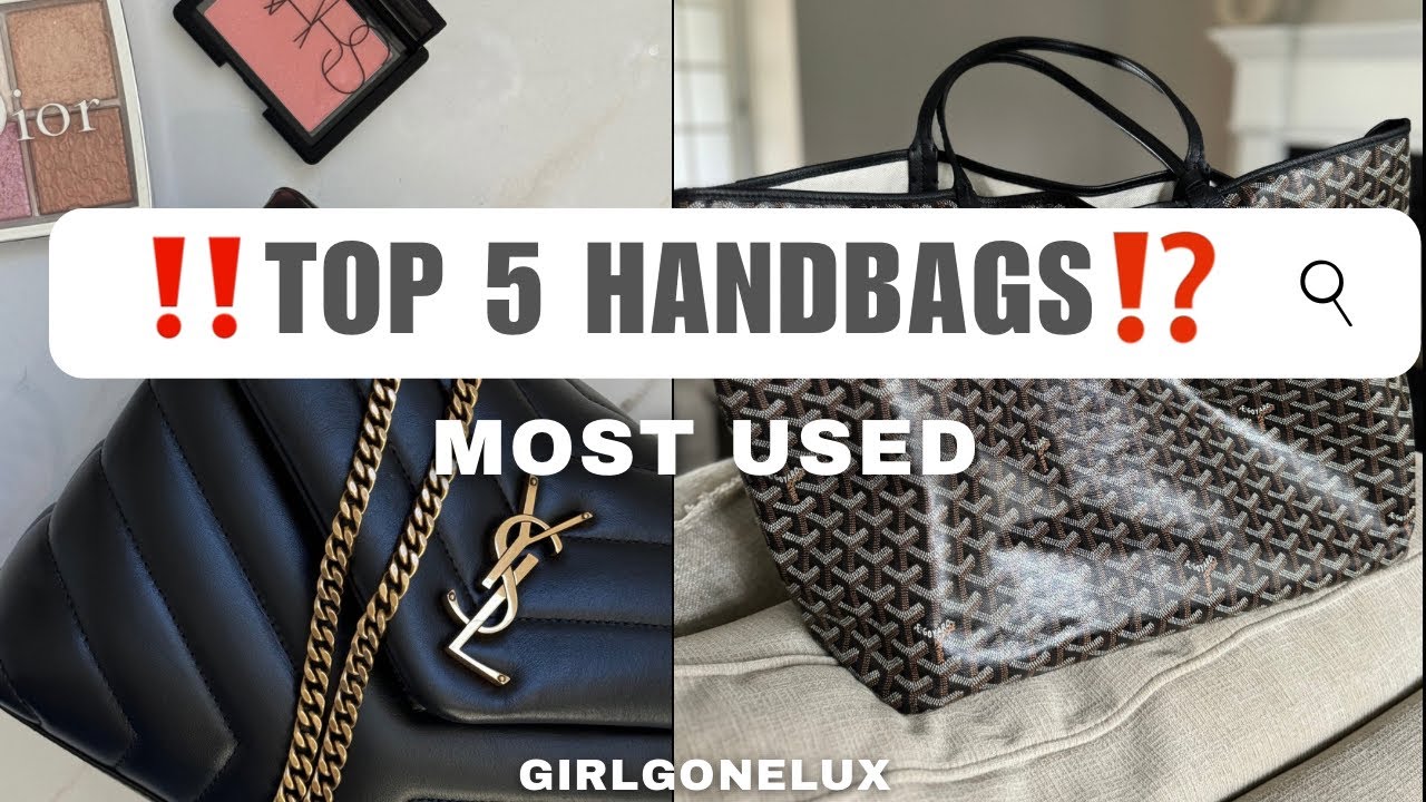 TOP 5 HANDBAGS | MOST USED HANDBAGS IN MY COLLECTION | GIRLGONELUX