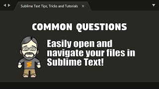 [CQ34] Easily open and navigate your files in Sublime Text!