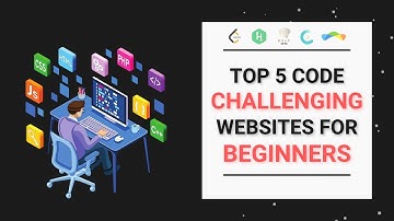 Top 5 Code Challenging Websites For Beginners