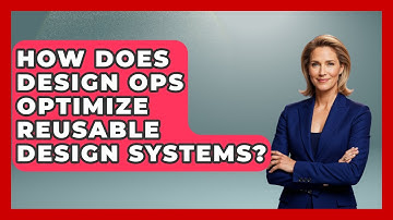 How Does Design Ops Optimize Reusable Design Systems? - Video And Design Saas Solutions