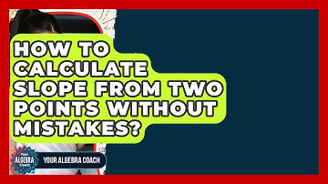 How To Calculate Slope From Two Points Without Mistakes? - Your Algebra Coach