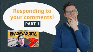 My Response - Comments on my video of the Bhagavad Gita (Part 1)
