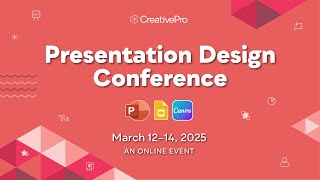 The Presentation Design Conference, A Creativepro Online Event, March 1214, 2025