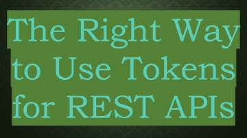 The Right Way to Use Tokens for REST APIs