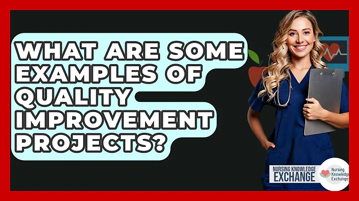 What Are Some Examples Of Quality Improvement Projects? - Nursing Knowledge Exchange