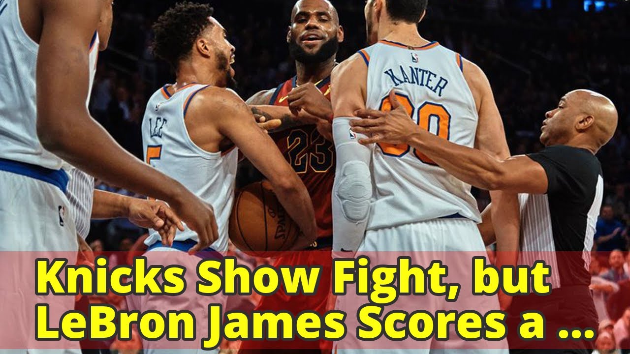 Knicks Show Fight, but LeBron James Scores a Knockout