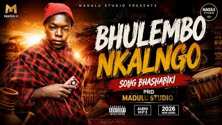 BHULEMBO NKALNGO SONG BHASHABIKI PRD MADULU STUDIO