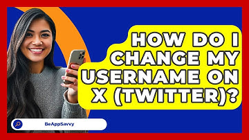 How Do I Change My Username On X (Twitter)? - Be App Savvy