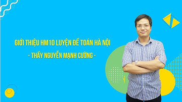 Giới thiệu khóa HM10 Luyện đề Toán Hà Nội - Thầy Nguyễn Mạnh Cường - HOCMAI