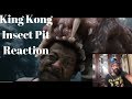 King Kong Insect Pit Reaction