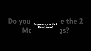 Do you recognize the 2 Mozart songs?